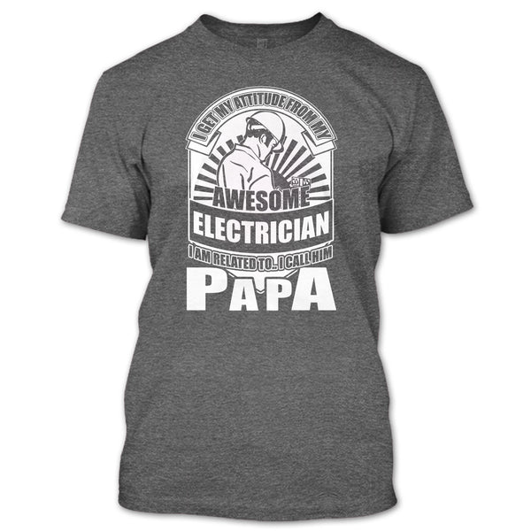 Awesome Electrician T Shirt, I Call Him Papa T Shirt