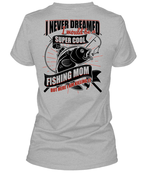 I Would Be A Cool Fishing Mom T Shirt, I Love Fishing T Shirt