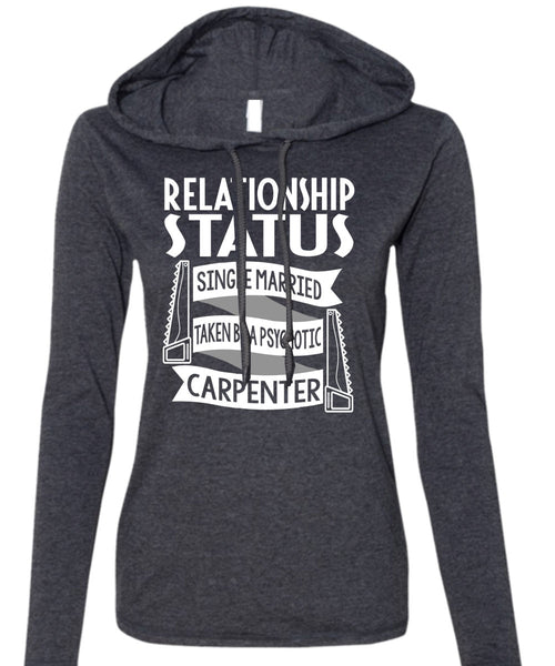 Married Taken By A Psychotic Carpenter T Shirt, Being A Carpenter T Shirt (Anvil Ladies Ringspun Hooded)