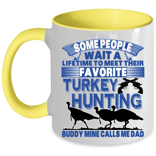 Mine Calls Me Dad Coffee Mug, Favorite Turkey Hunting Buddy Accent Mug