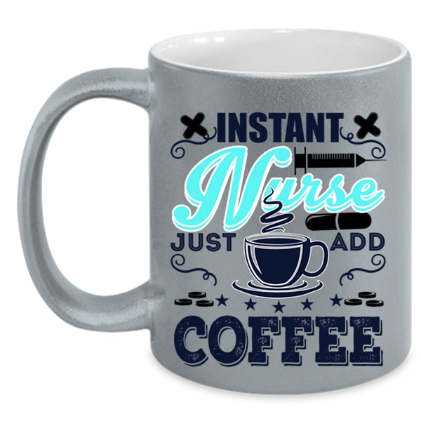 Funny Nurses Coffee Mug, Instant Nurse Just Add Coffee Accent Mug