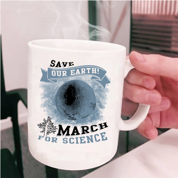 March For Science Coffee Mug, Save Our Earth Cup