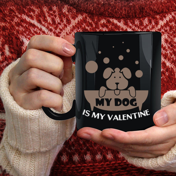 My Dog Is My Valentine Coffee Mug, Cute Dog Lovers Coffee Cup
