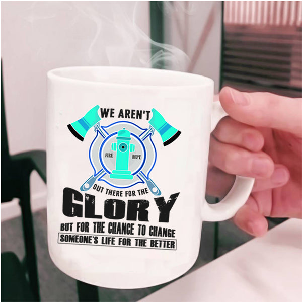 Cool Firefighter Coffee Mug, We Aren't Out There For The Glory Cup