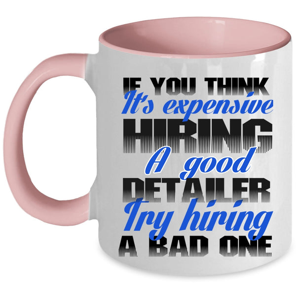 Funny Coffee Mug, It's Expensive Hiring A Good Detailer Accent Mug
