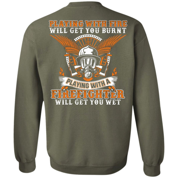 Playing With Fire T Shirt, I Love Firefighter Sweatshirt