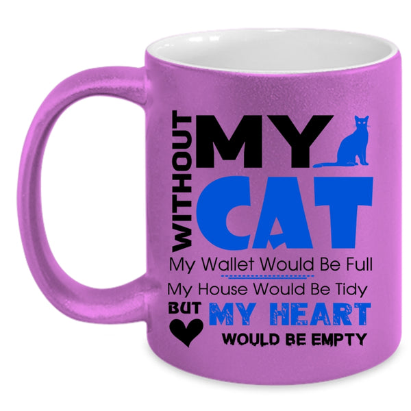 With Out My Cat My Heart Would Be Empty Mug