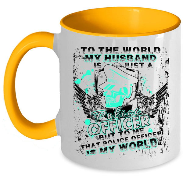 To Me That Police Officer Is My World Coffee Mug, My Husband Just A Police Officer Accent Mug
