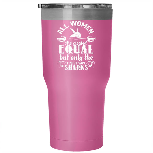Only The Finest Save Sharks Tumbler, Gift For Wife Cup