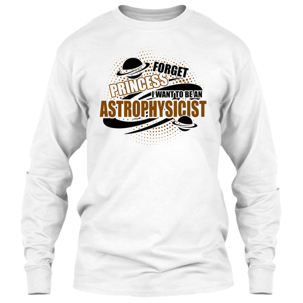 Forget Princess T Shirt, Coolest Astrophysicist T Shirt