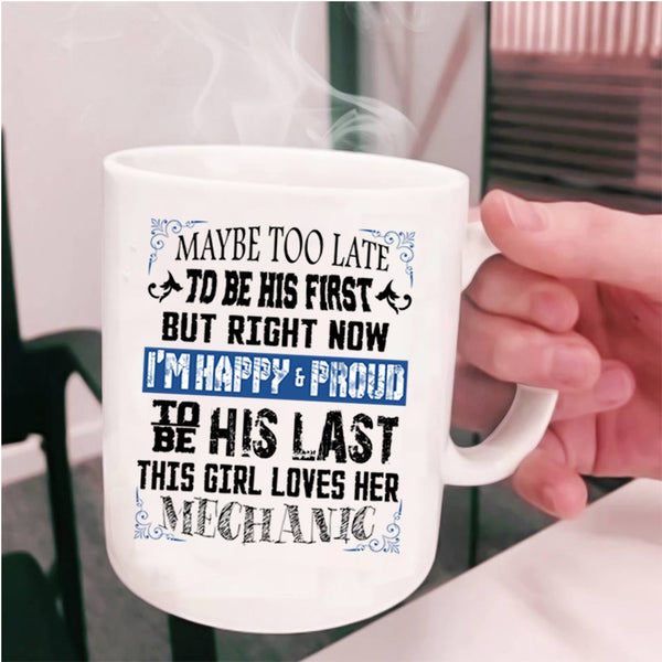 I'm Happy And Proud To Be His Last Coffee Mug, This Girl Loves Her Mechanic Cup