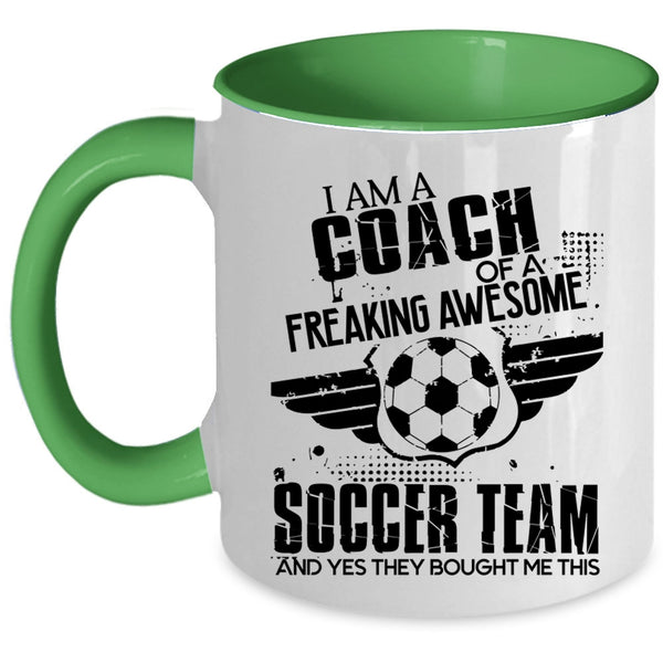 Cool Coach Coffee Mug, I Am A Coach Of An Awesome Soccer Team Accent Mug