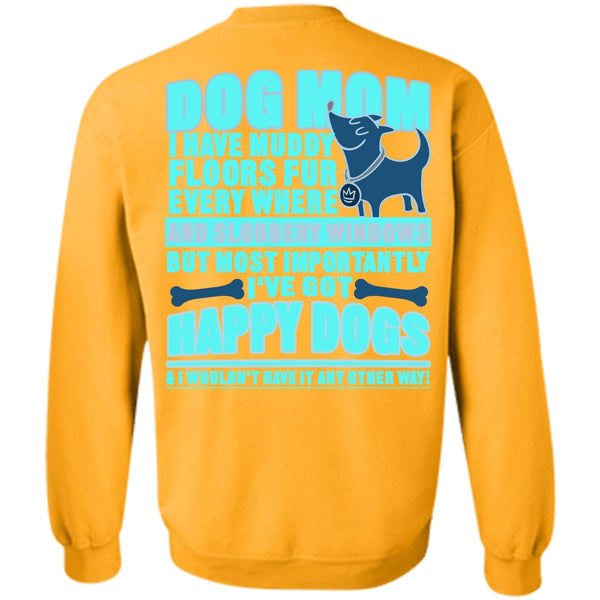 I've Got Happy Dogs T Shirt, Dog Mom Sweatshirt