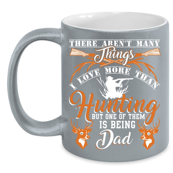 I Love More Than Hunting Coffee Mug, Being Dad Coffee Cup