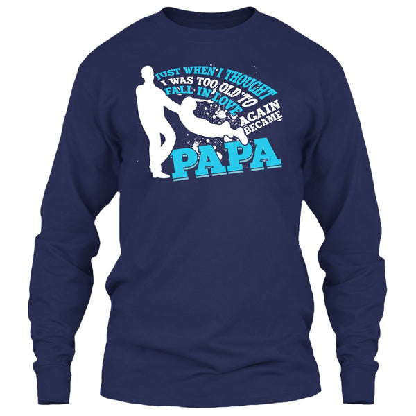 I Was Too Old To Fall In Love Again T Shirt, Became Papa T Shirt