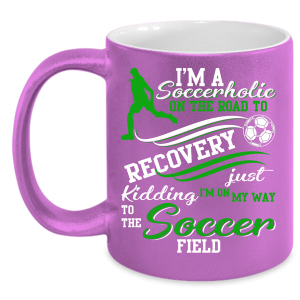 I'm A Soccerholic On The Road Coffee Mug, Soccer Field Coffee Cup