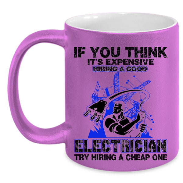 Funny Electricians Coffee Mug, It's Expensive Hiring A Good Electrician Accent Mug