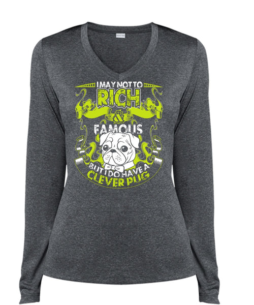I May Not To Rich Famous T Shirt, I Do Have A Clever Pug T Shirt, Cool Shirt (Ladies LS Heather V-Neck)