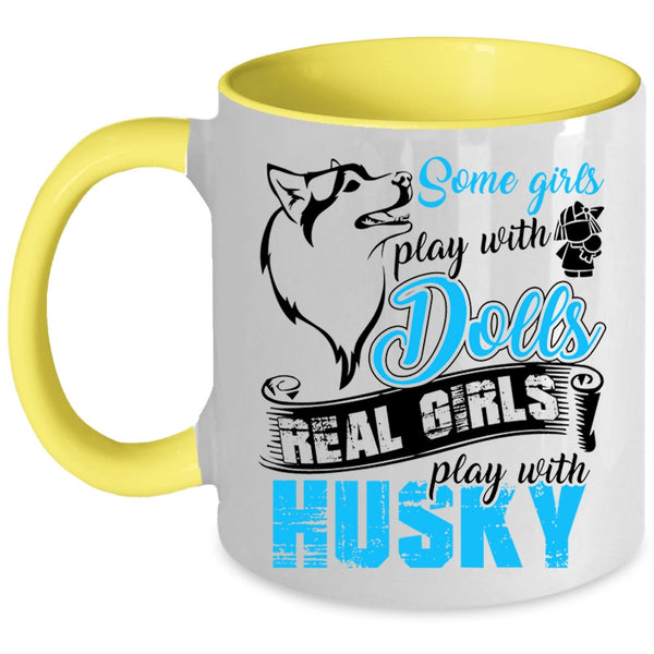 Real Girls Play With Husky Coffee Mug, Some Girls Play With Dolls Accent Mug