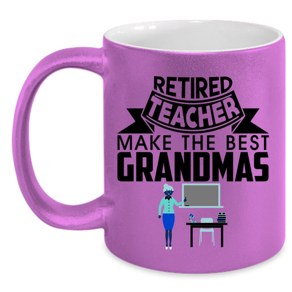 Cute Grandmas Coffee Mug, Retired Teacher Make The Best Grandmas Accent Mug