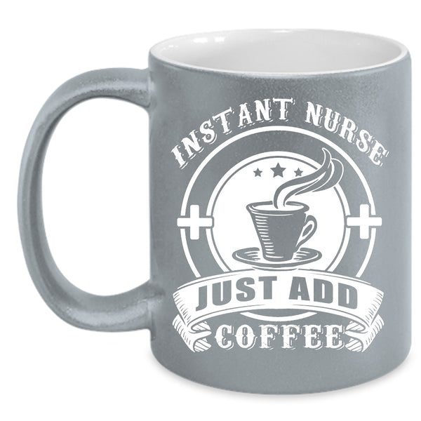 Instant Nurse Just Add Coffee Coffee Mug, Awesome Nurses Coffee Cup