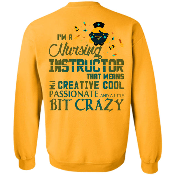 Being A Instructor T Shirt, I'm A Nursing Instructor That Means Creative Cool Sweatshirt