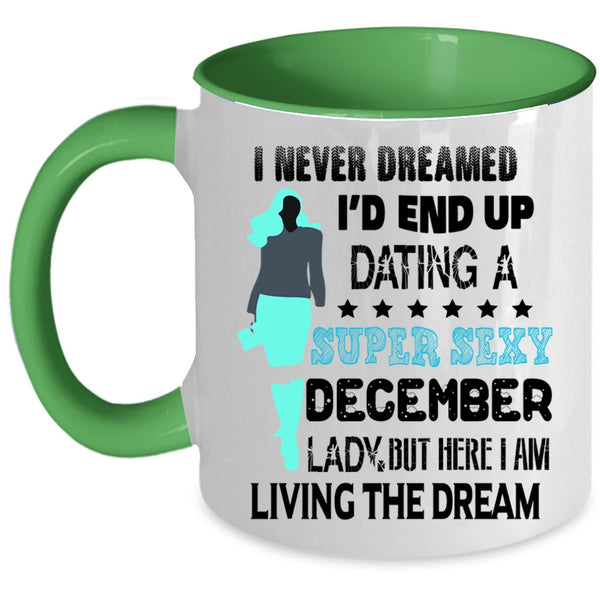 Birthday Gift For Mom Coffee Mug, I'd End Up Dating A December Lady Accent Mug