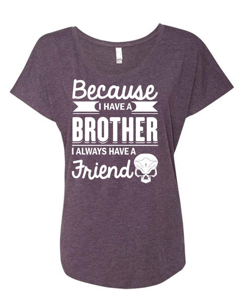 I Have A Brother T Shirt, It's I Always Have A Friend T Shirt, Cool Shirt (Ladies' Triblend Dolman Sleeve)