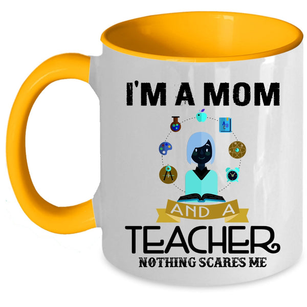 Nothing Scares Me Coffee Mug, I'm A Mom And A Teacher Accent Mug