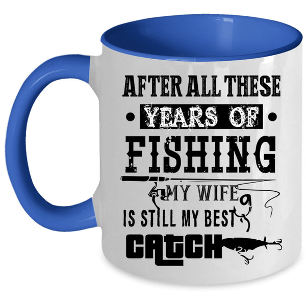 My Wife Is Still My Best Catch Coffee Mug, Fishing Accent Mug