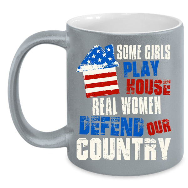 Some Girls Play House Coffee Mug, Real Women Defend Our Country Coffee Cup
