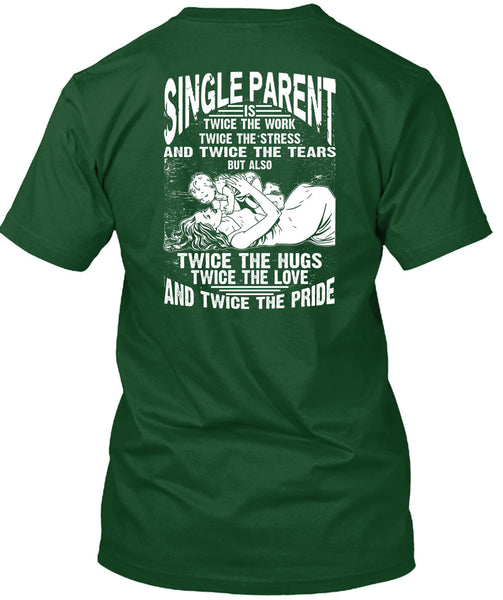 Single Parent Is Twice The Work T Shirt, Twice The Hug T Shirt