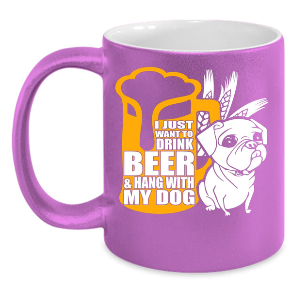 I Just Want To Drink Beer Coffee Mug, Hang With My Dog Coffee Cup