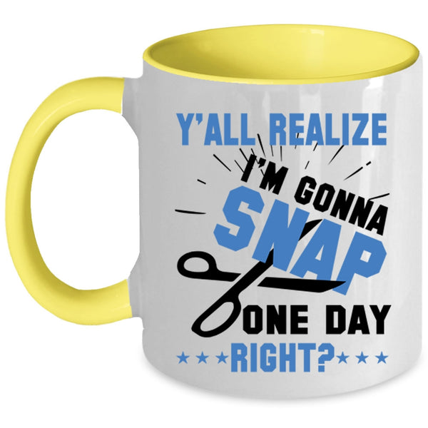 Cool Hairstylist Coffee Mug, Y'all Realize I'm Gonna Snap Accent Mug