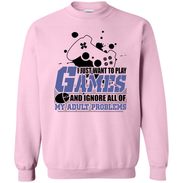 Coolest Gamer T Shirt, I Just Want To Play Games Sweatshirt