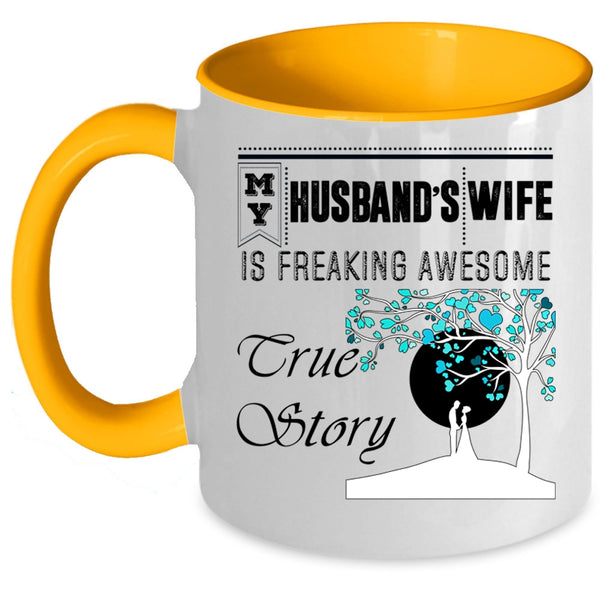 Freaking Awesome True Story Coffee Mug, My Husband's Wife Accent Mug