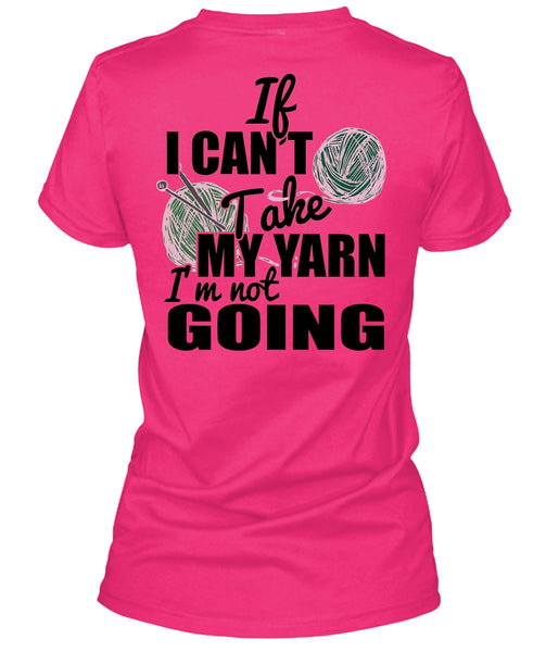 If I Can't Take My Yarn T Shirt, I Love Knitter T Shirt