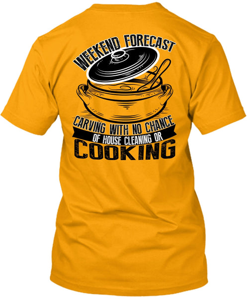 Weekend Forecast Carving T Shirt, I Love Cooking T Shirt