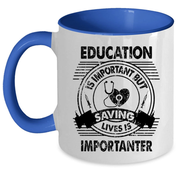 Saving Lives Is Importanter Coffee Mug, Education Is Important Accent Mug
