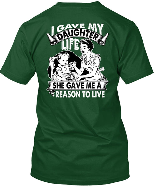 I Gave My Daughter Life T Shirt, Reason To Live T Shirt