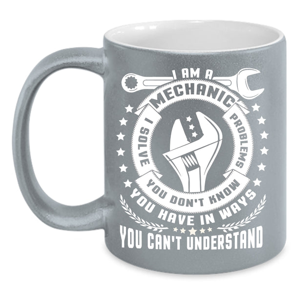 I Am A Mechanic Coffee Mug, Best Gift For Mechanics Coffee Cup