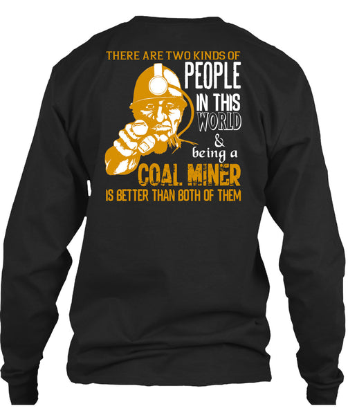 Being A Coal Miner Is Better T Shirt, People In This World T Shirt