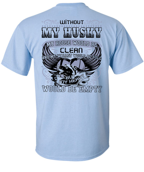 Without My Husky T Shirt, I Love Husky T Shirt