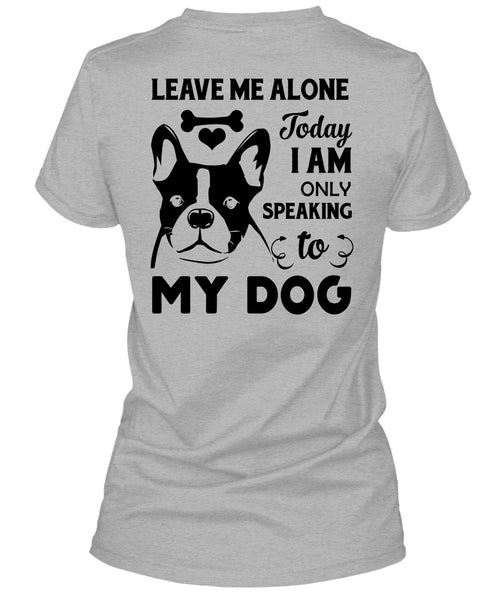 I Am Only Speaking To My Dog T Shirt, Favorite T Shirt