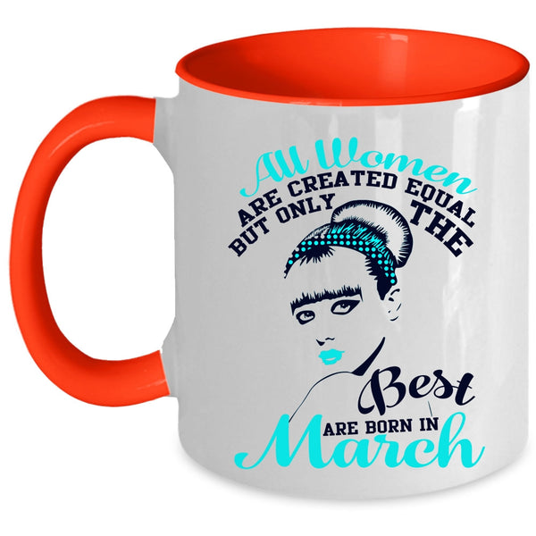 Cute Girls Coffee Mug, Only The Best Women Are Born In March Accent Mug