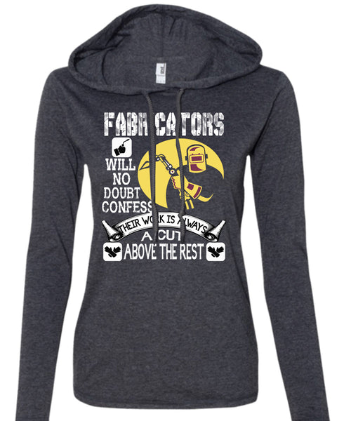 Fabricators Will No Doubt Confess T Shirt, Their Work Is Always A Cut T Shirt (Anvil Ladies Ringspun Hooded)