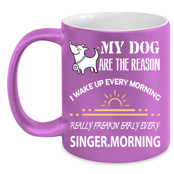 My Dog Are The Reason Coffee Mug, I Wake Up Every Morning Coffee Cup