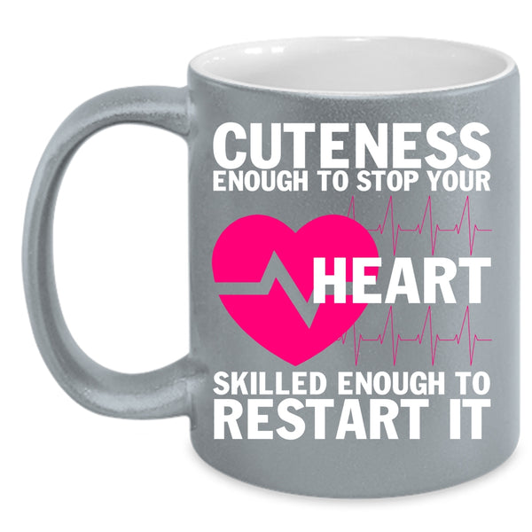 Cuteness Enough To Stop Your Heart Coffee Mug, Cute Nurses Coffee Cup