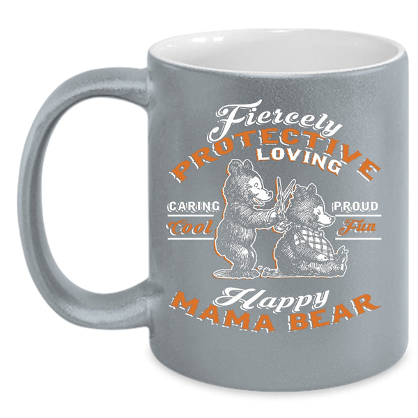 Fiercely Protective Loving Coffee Mug, Fun Happy Mama Bear Coffee Cup