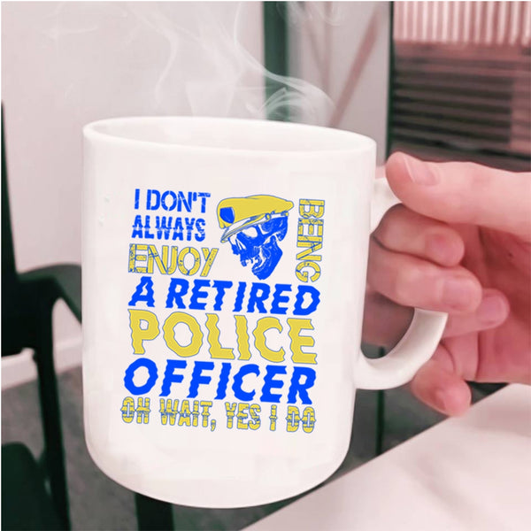 Funny Retirement Coffee Mug, Being A Retired Police Officer Cup